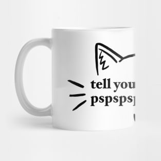 tell your cat i said pspspspspspspsp- Mug